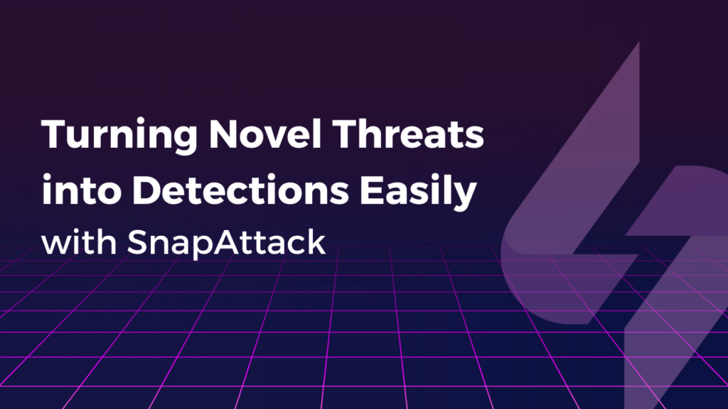 Turning Novel Threats into Detections Easily with SnapAttack